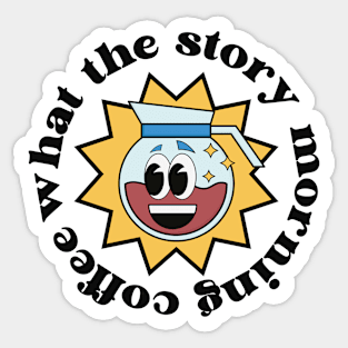 What the story morning coffee Sticker